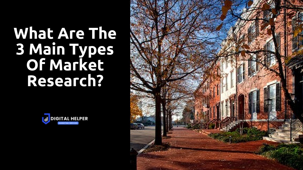 What are the 3 main types of market research?