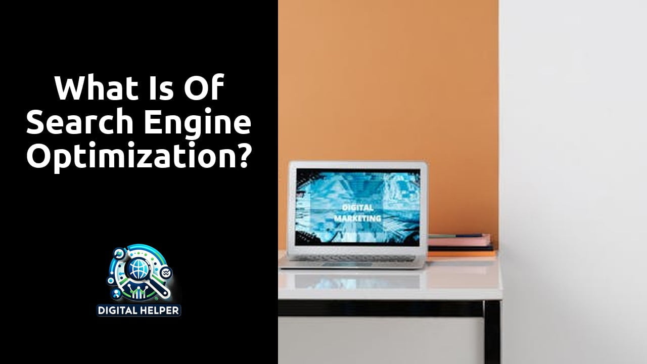 What is of search engine optimization?