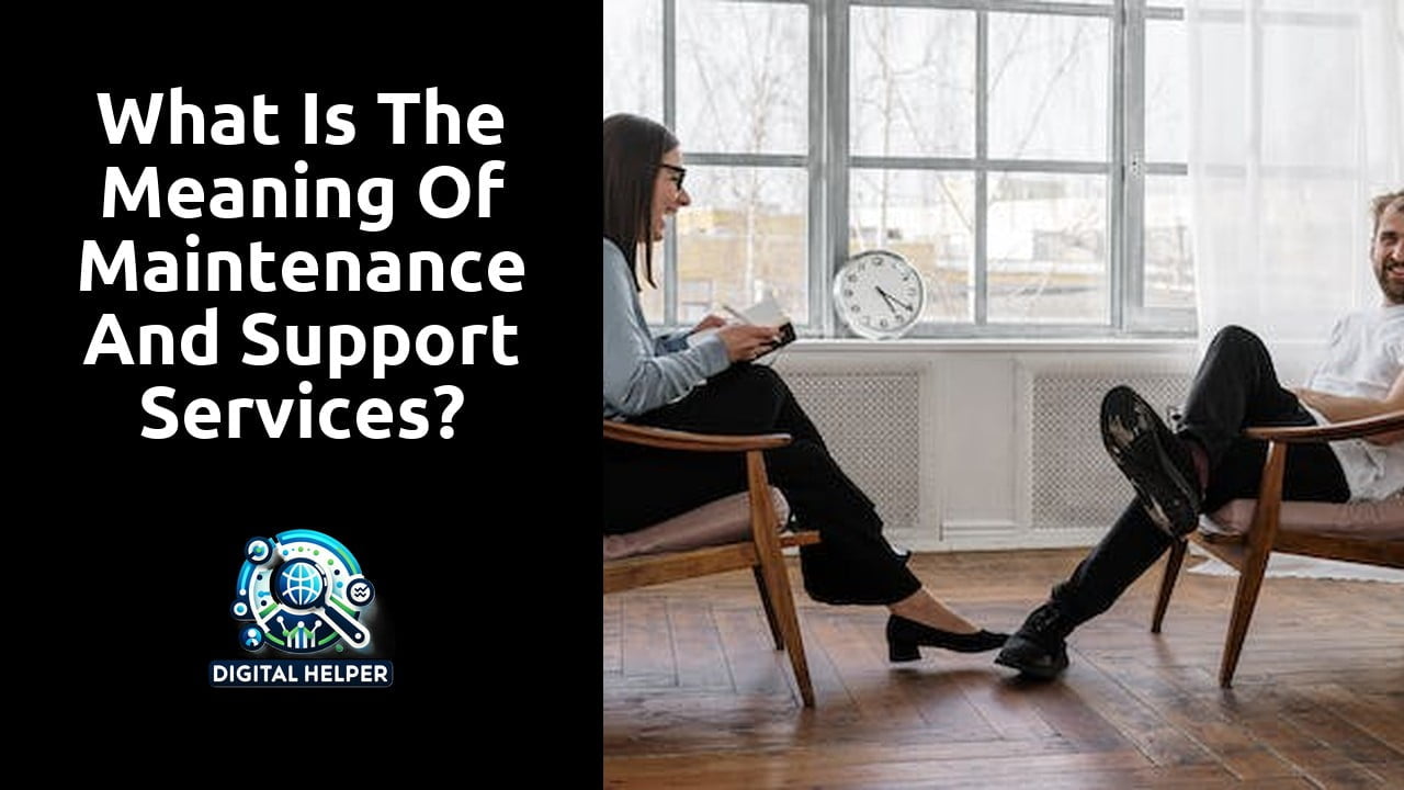 What is the meaning of maintenance and support services?