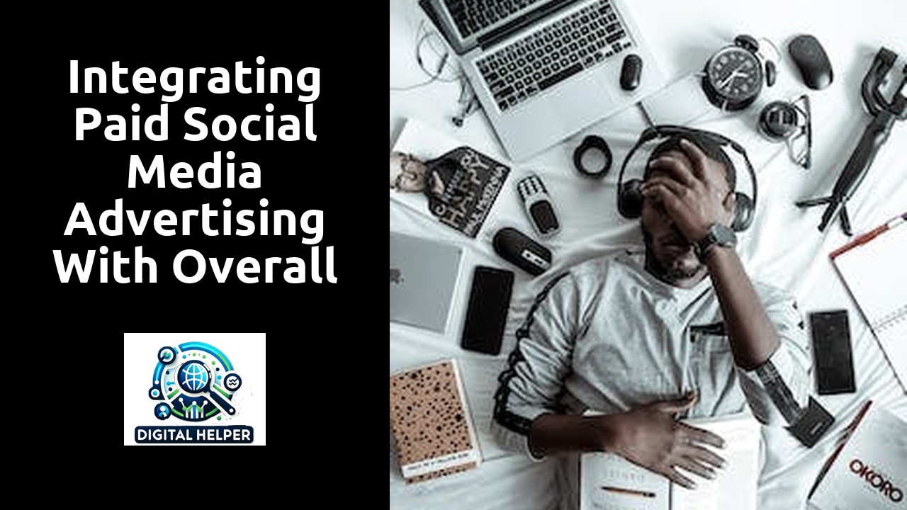 Integrating Paid Social Media Advertising with Overall Marketing Strategy