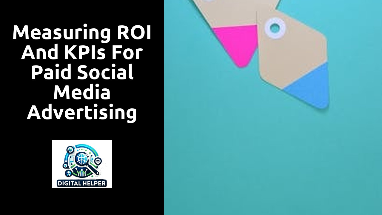 Measuring ROI and KPIs for Paid Social Media Advertising